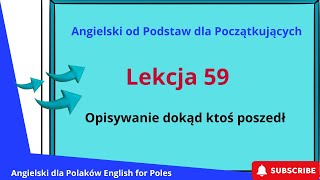 Angielski od Podstawa dla Początkujących Opisywanie dokąd ktoś poszedł Lekcja 59 [upl. by Zina346]