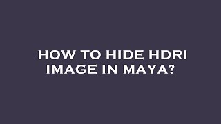 How to hide hdri image in maya [upl. by Negaem]