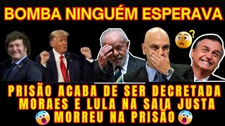 URGENTE MORR3U NA PRISÃO MILEI E LULA NO G20 MORAES NA SAIA JUSTA PRISÃO DECRETADA [upl. by Moretta]