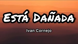 Ivan Cornejo  Está Dañada LetrasLyrics [upl. by Nomaid696]