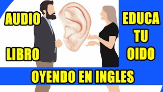 CURSO DE INGLES EDUCA TU OIDO OYENDO EN INGLES AUDIO LIBRO [upl. by Oilcareh]