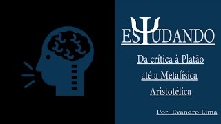 ESTUDANDO 008 A critica a platão até a metafísica aristotélica [upl. by Embry]