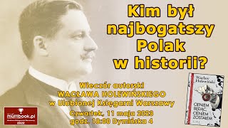 Wacław Holewiński Kim był najbogatszy Polak w historii Wieczór autorski w Księgarni Multibookpl [upl. by Nrobyalc184]