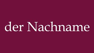 How to Pronounce der Nachname the Last Name Correctly in German [upl. by Eyde]