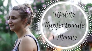 Update Kupferspirale 3 Monate  Periode Blutung Schmerzen Nebenwirkungen  FAZIT [upl. by Aleda352]