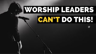 One Thing Worship Leaders ABSOLUTELY Cannot Do [upl. by Sadnac555]