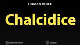 How To Pronounce Chalcidice [upl. by Cathee]