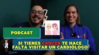 TENGO CANCER POR QUÉ DEBO IR A UN CARDIÓLOGO PODCAST ESPECIAL DE CARDIOONCOLOGÍA [upl. by Euqnomod]