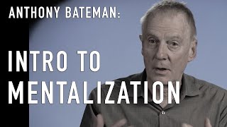 Intro to Mentalization amp ANTHONY BATEMAN CoCreator of MBT [upl. by Knuth561]