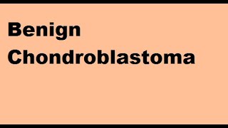 Benign Chondroblastoma [upl. by Georgy]