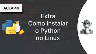 46  Extra  Como instalar o Python no Linux  Curso Introdutório de Python [upl. by Bomke723]