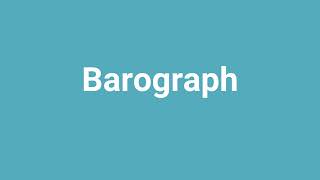 Barograph Meaning and Pronunciation [upl. by Aleahcim]