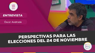 Perspectivas para las elecciones del 24 de noviembre  Oscar Andrade en INFO24 [upl. by Idihsar]