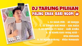 DJ TARLING PILIHAN PALING ENAK BARI NGOPI VOL 11 [upl. by Hanimay323]