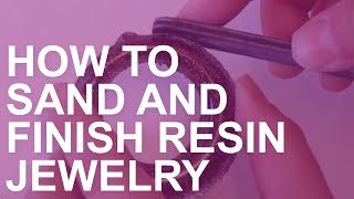 How to Sand and Finish Resin Jewelry [upl. by Reckford]