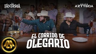 El Fantasma Grupo Aztteca  El Corrido de Olegario Video Oficial [upl. by Enirehs]