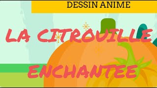 LA CITROUILLE ENCHANTEE  DESSIN ANIME POUR ENFANTS CONTES POUR DORMIR PETITS  FRENCH FAIRY TALES [upl. by Corty]