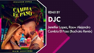 Jennifer Lopez Rauw Alejandro  Cambia el Paso Bachata Remix DJC [upl. by Arihat]