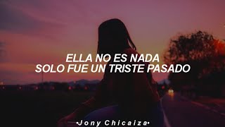 ella no es nada solo fue un triste pasado LetraLyrics [upl. by Xylina]