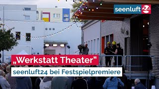 „Werkstatt Theater”  seenluft24 bei Festspielpremiere [upl. by Yoko]