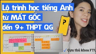 Lộ trình học tiếng Anh từ MẤT GỐC đến 9 điểm thi THPT Quốc Gia  Tâm sự của cựu thủ khoa FTU [upl. by Phillie198]