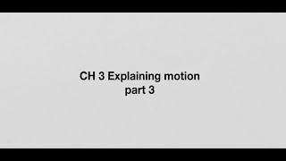 Ch3 Explaning Motion P3 [upl. by Ferd]