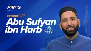 Abu Sufyan ibn Harb ra  Forgiving the Enemy  The Firsts  Sahaba Stories  Dr Omar Suleiman [upl. by Obe]