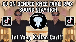 DJ ON BENDED KNEE SOUND STAYHIGH BY FARIJ RMX TIKTOK VIRAL TERBARU 2024 YANG KALIAN CARI [upl. by Otsenre]