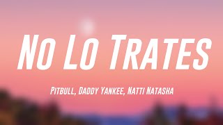 No Lo Trates  Pitbull Daddy Yankee Natti Natasha Lyrics Version 🌿 [upl. by Eyssej324]