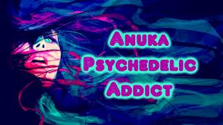 Anuka  Psychedelic Addict Lyrics on screen [upl. by Brodeur755]