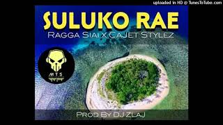 Ragga Siai  SULUKO RAE feat Cajet Stylez Audio 2024 [upl. by Vida]