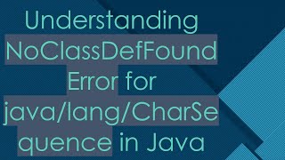 Understanding NoClassDefFoundError for javalangCharSequence in Java [upl. by Elmore572]