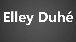 How To Pronounce Elley Duhe [upl. by Thurmond873]