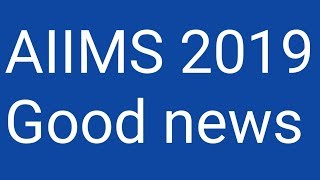 AIIMS 2019 good news [upl. by Cleasta727]