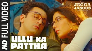 Ullu Ka Pattha Full Video Song  Jagga Jasoos  Ranbir Katrina  Pritam Amitabh B Arijit Singh [upl. by Azerila]