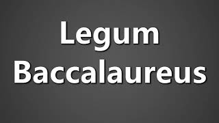 How To Pronounce Legum Baccalaureus [upl. by Hairom]