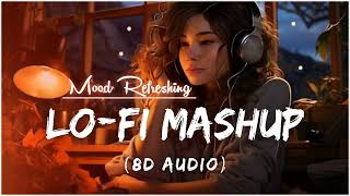 Mood Refreshing 😌 Love Mashup 🥀 8D Audio to Relax Your Mind 🪷 Popular Bollywood Songs Mashup [upl. by Ednalrim]