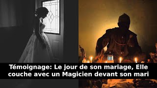 Témoignage Le jour de son mariage Elle couche avec un Magicien devant son mari [upl. by Ailemor]