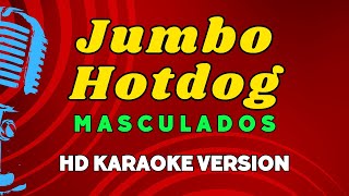 Jumbo Hotdog  Masculados HD Karaoke Version [upl. by Ahsen568]