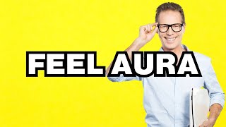 Feel Aura  meaning  What does Feel Aura mean Slang definition [upl. by Everson]