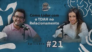 COMO LIDAR COM O TDAH NO RELACIONAMENTO  EP 021 TERAPIA PODCAST  DR DILSON [upl. by Campagna]