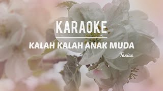 KARAOKE • Kalah Kalah Anak Muda  Taniae  Lower Key [upl. by Maroney]