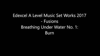 Edexcel A Level Music Set Works Fusions Breathing Under Water 1 Burn [upl. by Aindrea149]