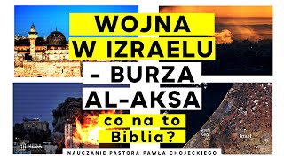 Wojna w Izraelu  Burza AlAksa  co na to Biblia Pastor Paweł Chojecki Nauczanie 20231008 [upl. by Belldame]