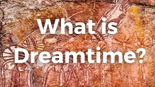 What is Dreamtime [upl. by Erusaert914]