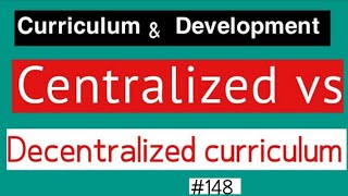 Curriculum development centralized and decentralized curriculum [upl. by Rosanna678]