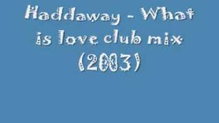 Haddaway  What is love club 2003 [upl. by Iznek]