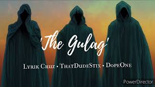 The Gulag feat Lyrik Cruz ThatDudeStix amp DopeOne [upl. by Ayad]