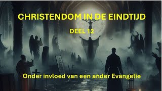 Christendom in de eindtijd Deel 12 Onder invloed van “een ander Evangelie” [upl. by Eelame]