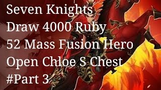 Seven Knights  Draw 4000 Ruby 52 Mass Hero Fusion Open Chloe S Chest For Find Teo Part 3 [upl. by Elleret666]